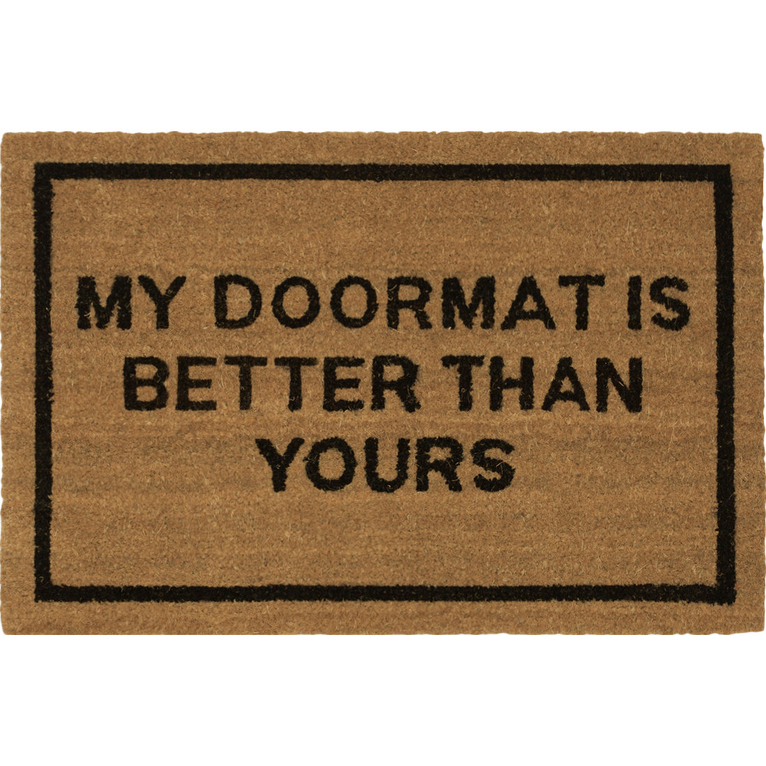 Clever Doormats My Doormat is Better Than Yours Coir Doormat Wayfair